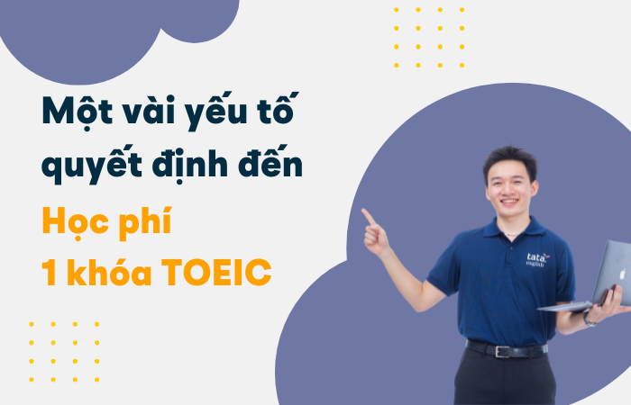 một vài yếu tốc quyết định đến học phí 1 khóa TOEIC