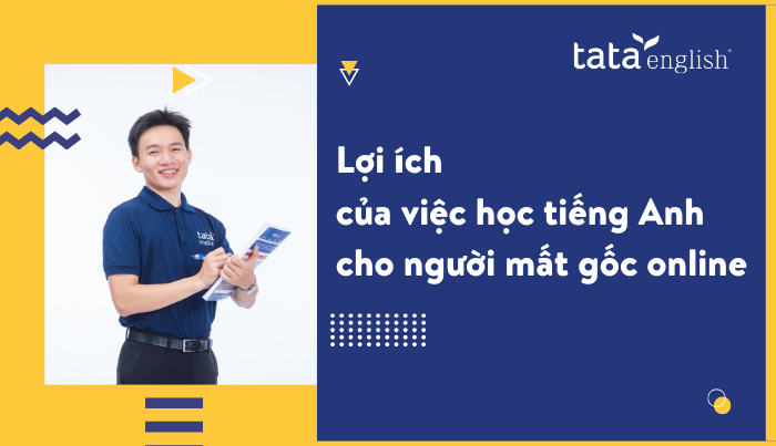 Lợi ích của việc học tiếng Anh cho người mất gốc online