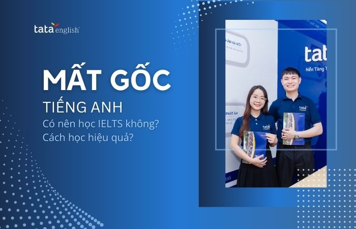 mất gốc tiếng anh có nên học ielts