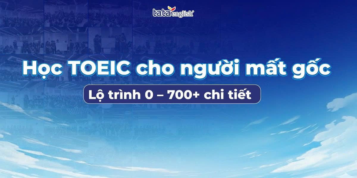 Lộ trình học TOEIC cho người mất gốc